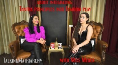 Talking Matriarchy with Miss Medea. Episode 20 about integrating Tantra principles into Femdom play