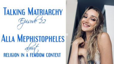 Talking Matriarchy with Alla Mephistopheles. Episode 22 about religion in a Femdom context.
